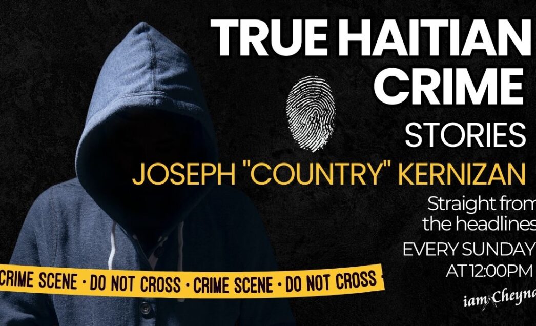 True Haitian Crime Stories: Joseph Kernizan.