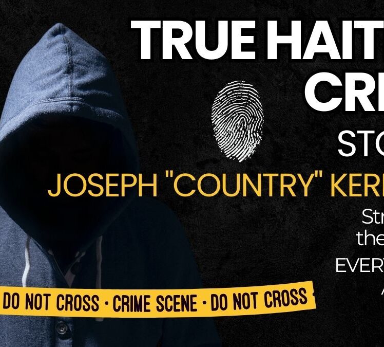 True Haitian Crime Stories: Joseph Kernizan.